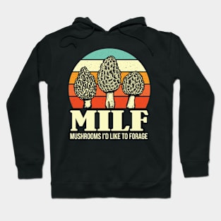 MILF Mushrooms I'd like to Forage Funny Mushrooms Lover Gift Hoodie